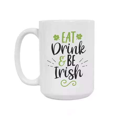 Eat Drink and Be Irish Ceramic Mug 15oz buy at ThingsEngraved Canada