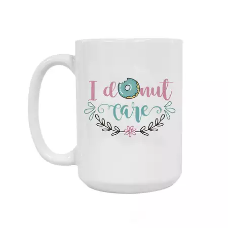 Ceramic Mug I Donut Care 15oz