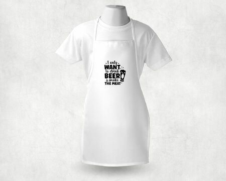 I Only Want To Drink Beer White Adult Apron