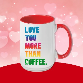 Ceramic Coffee Mug 15oz - I Love you more than coffee 2