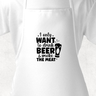 I Only Want To Drink Beer White Adult Apron