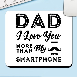 Mouse Pad Dad I Love You More Than My Smartphone buy at ThingsEngraved Canada