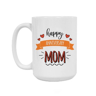 Happy Anniversary Mom 15oz Ceramic Mug