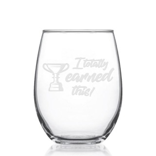 I Totally Earned This Wine Glass 15oz buy at ThingsEngraved Canada