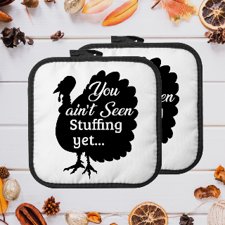 You Ain't Seen Stuffing Yet Thanksgiving Pot Holders buy at ThingsEngraved Canada