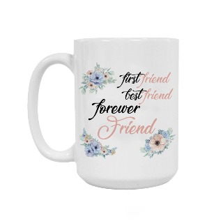 First Friend, Best Friend, Forever Friend 15oz Ceramic Mug buy at ThingsEngraved Canada